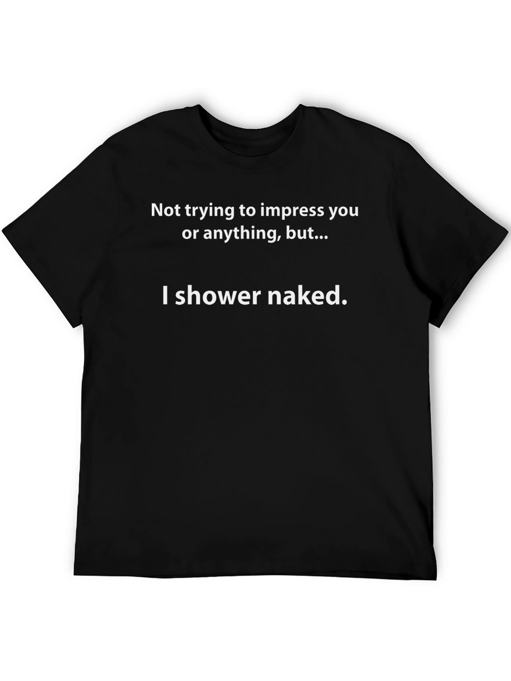 Humorous T-Shirt: I Shower Naked