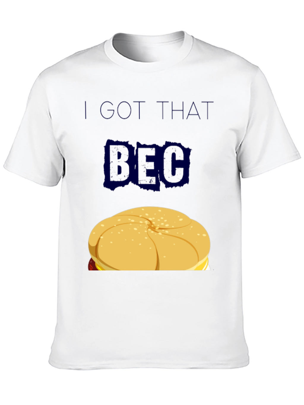I GOT THAT BEC Sandwich Graphic T-Shirt