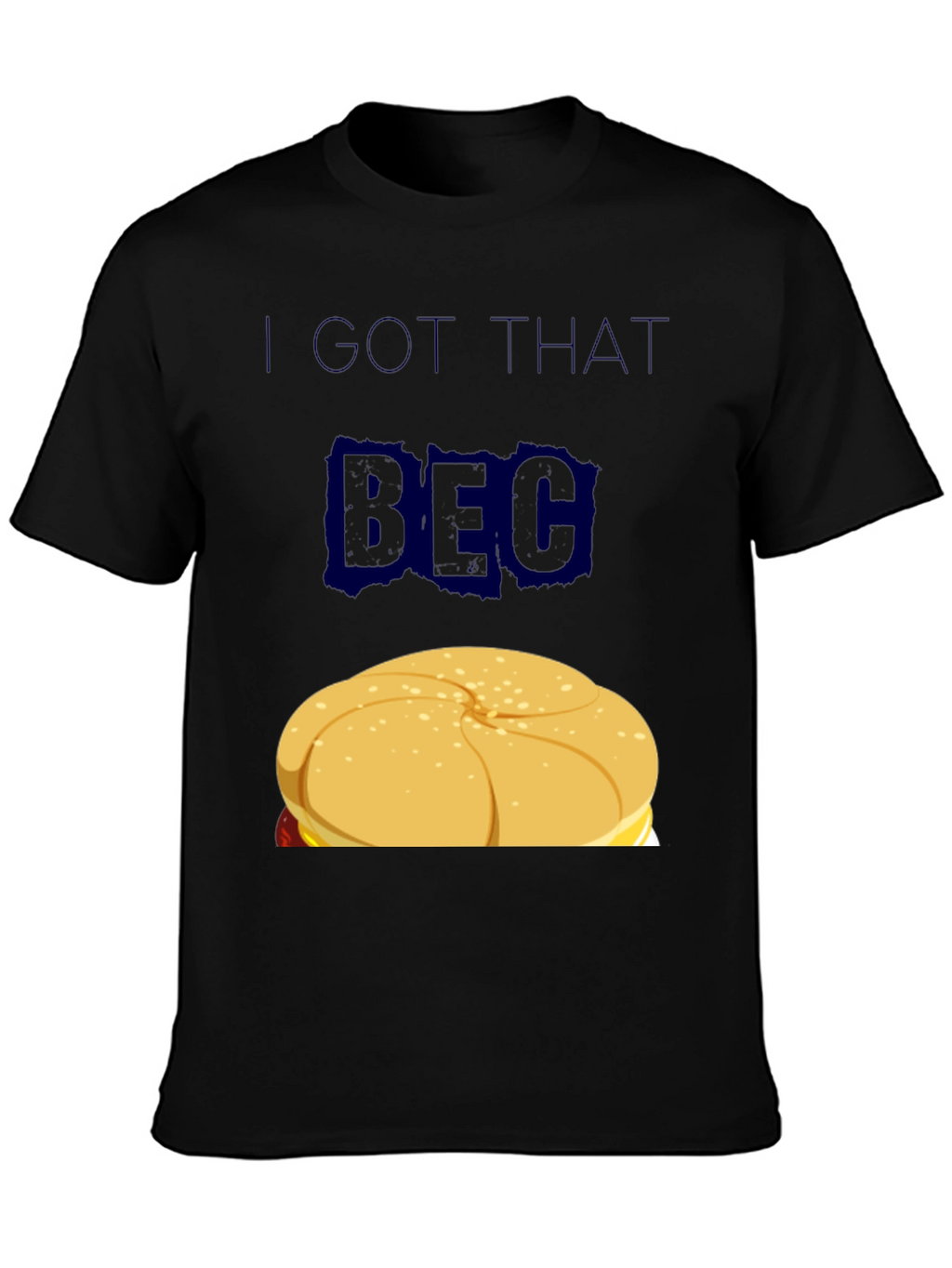 I GOT THAT BEC Sandwich Graphic T-Shirt