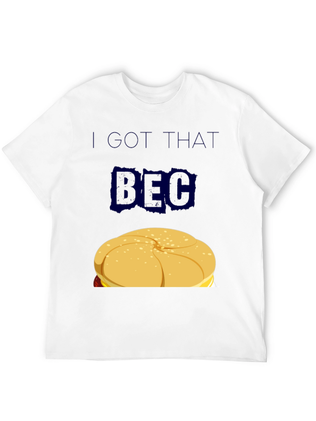 I GOT THAT BEC Sandwich Graphic T-Shirt