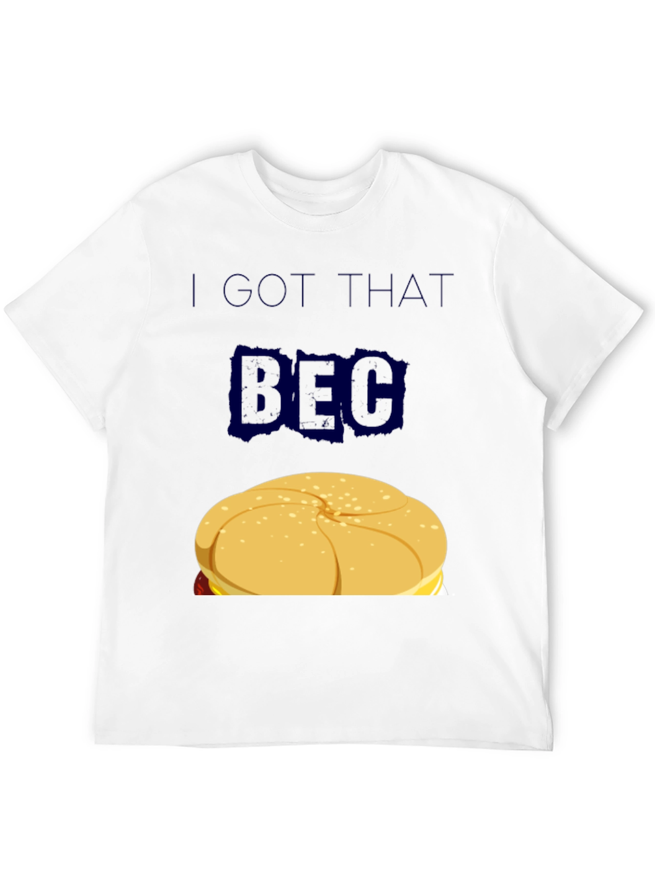 I GOT THAT BEC Sandwich Graphic T-Shirt