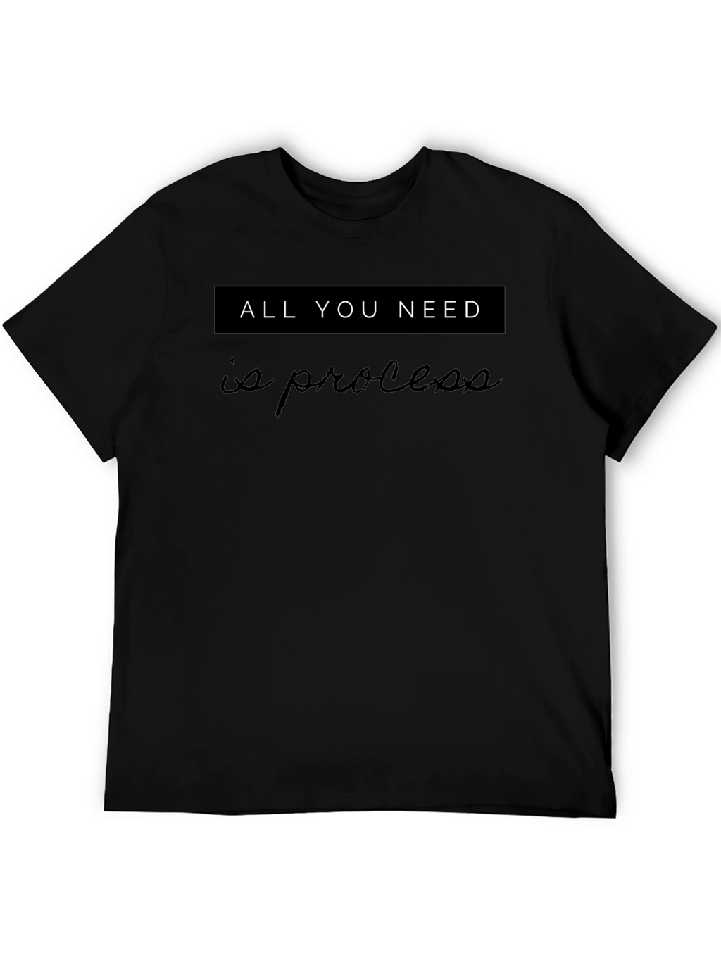 All You Need Is Process Black Tee Shirt