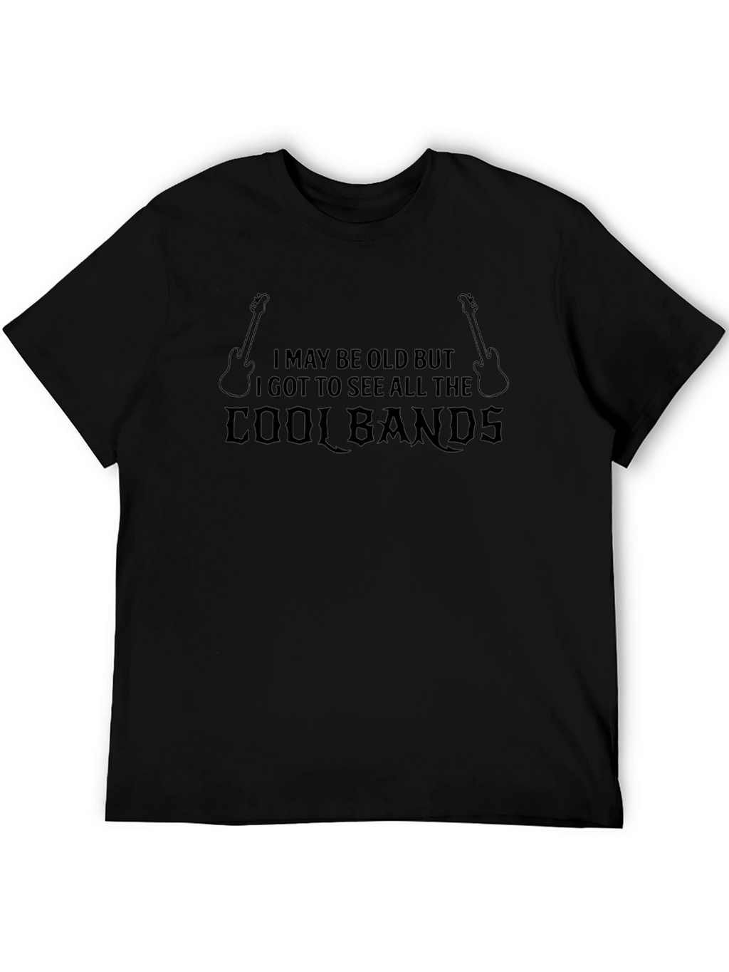 Cool Bands T-Shirt - I May Be Old But..