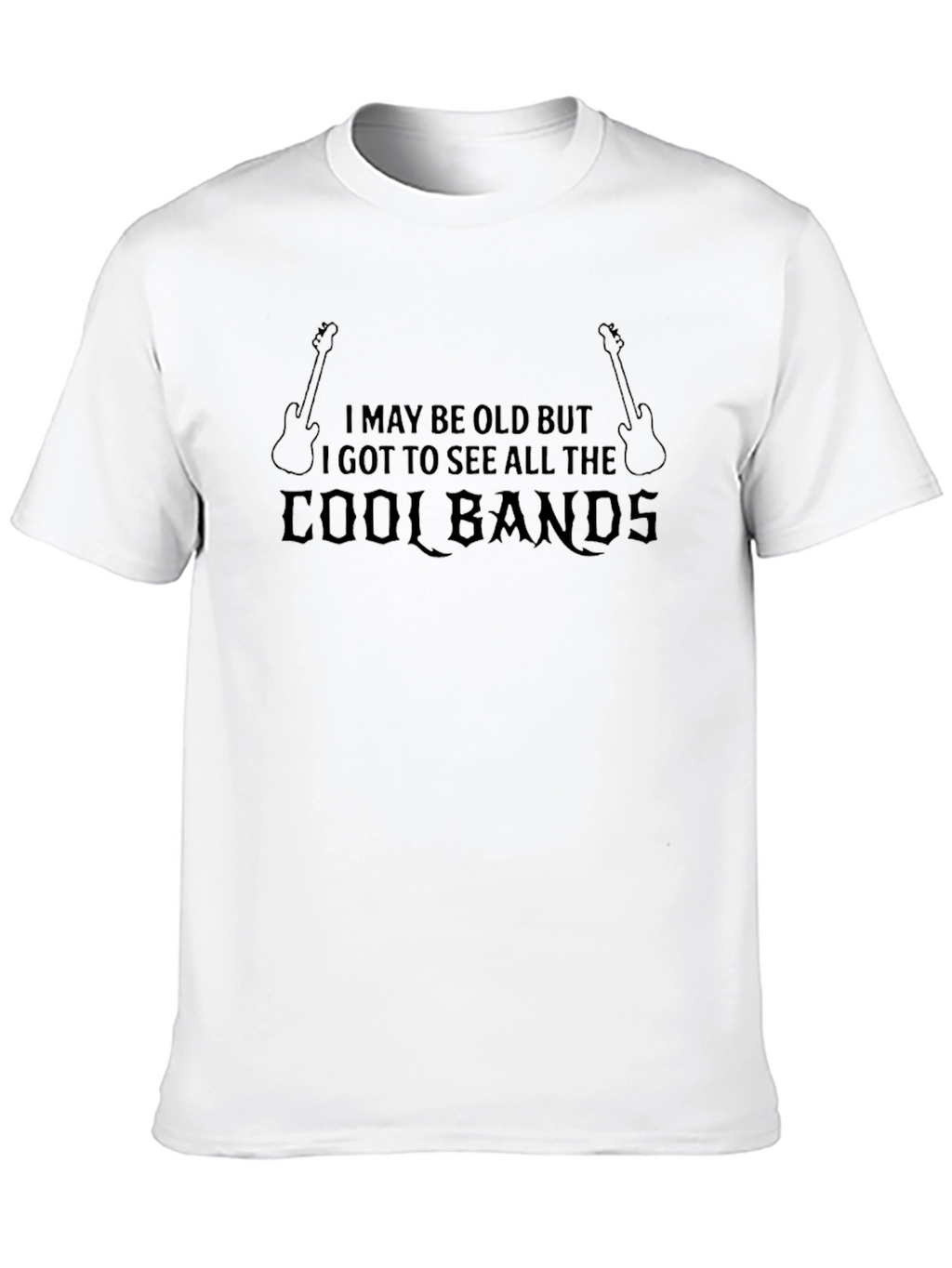 Cool Bands T-Shirt - I May Be Old But..