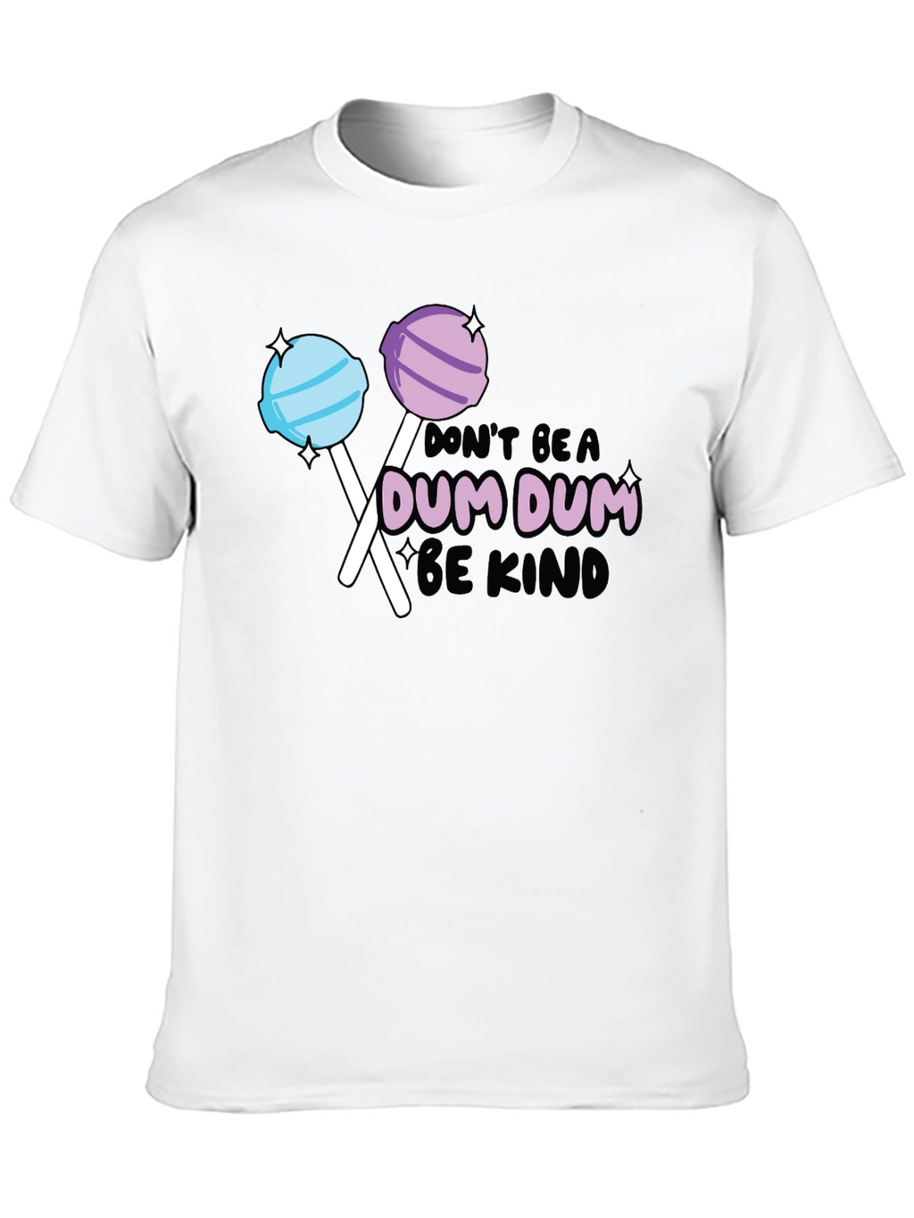 Dont be a Dum Dum Be Kind T-shirt