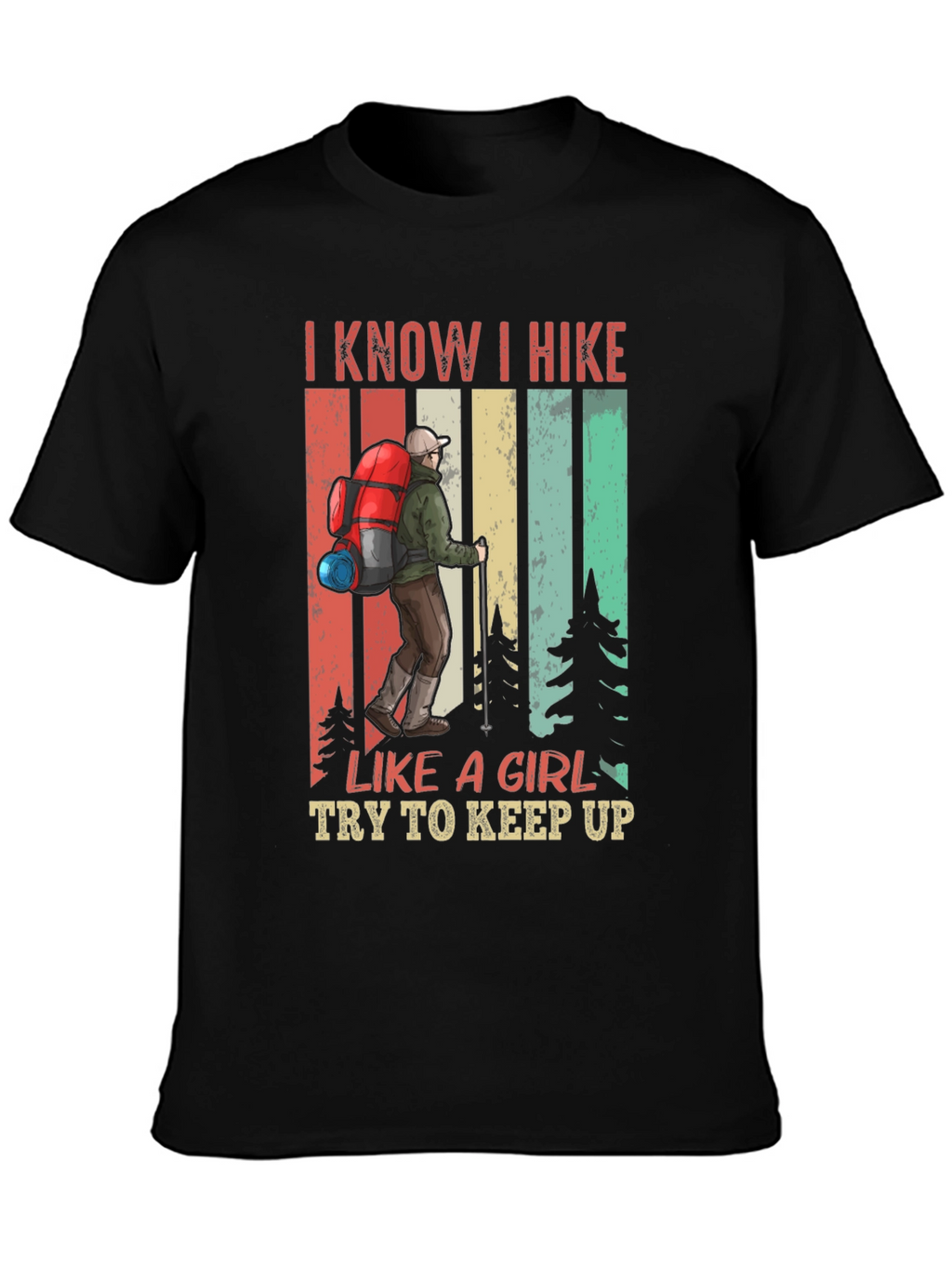 I Know I Hike Like a Girl T-Shirt