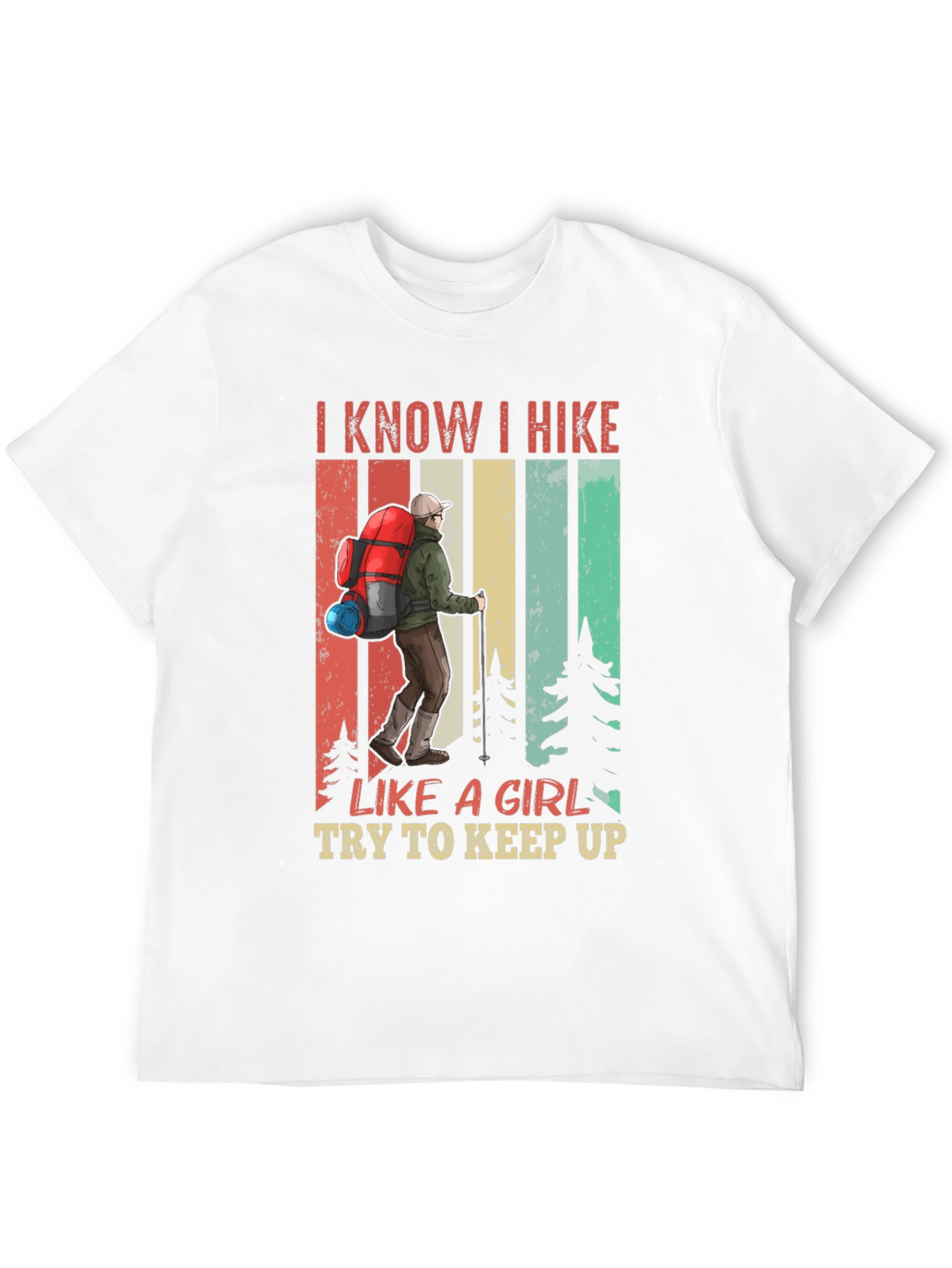 I Know I Hike Like a Girl T-Shirt