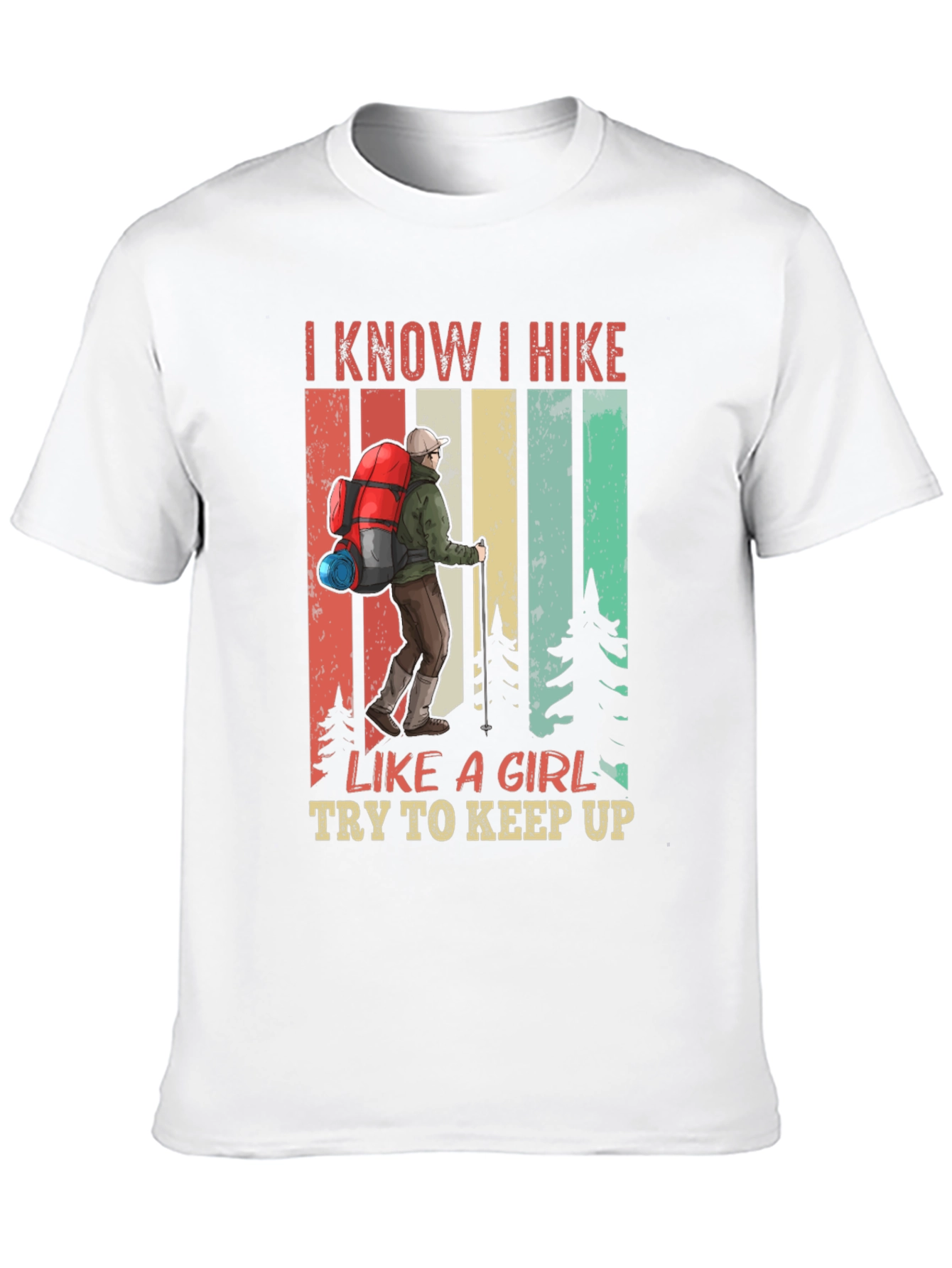 I Know I Hike Like a Girl T-Shirt