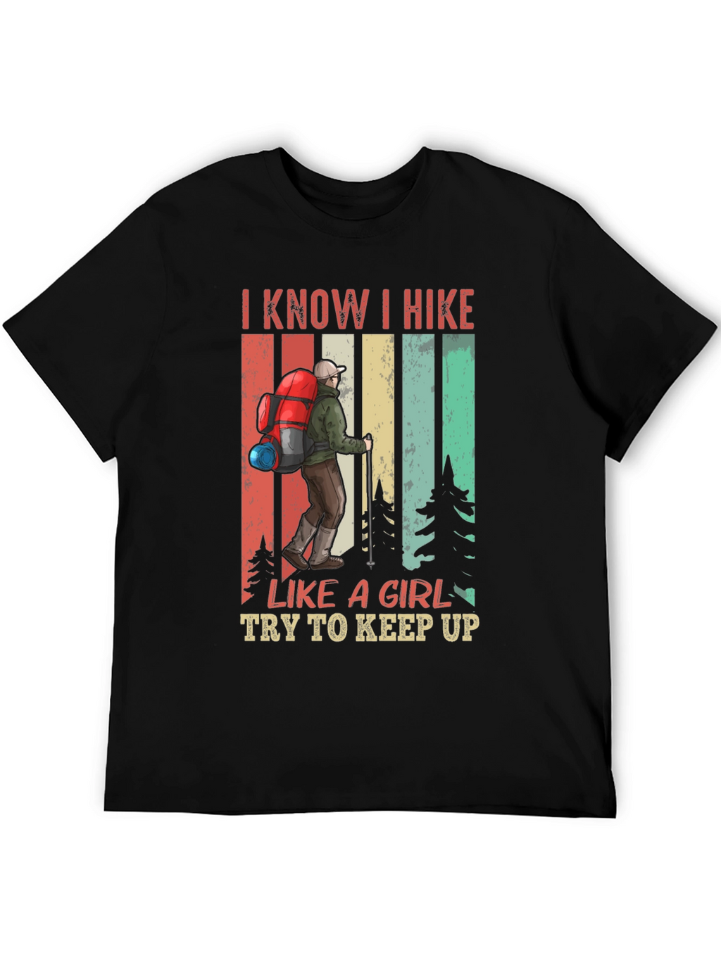 I Know I Hike Like a Girl T-Shirt