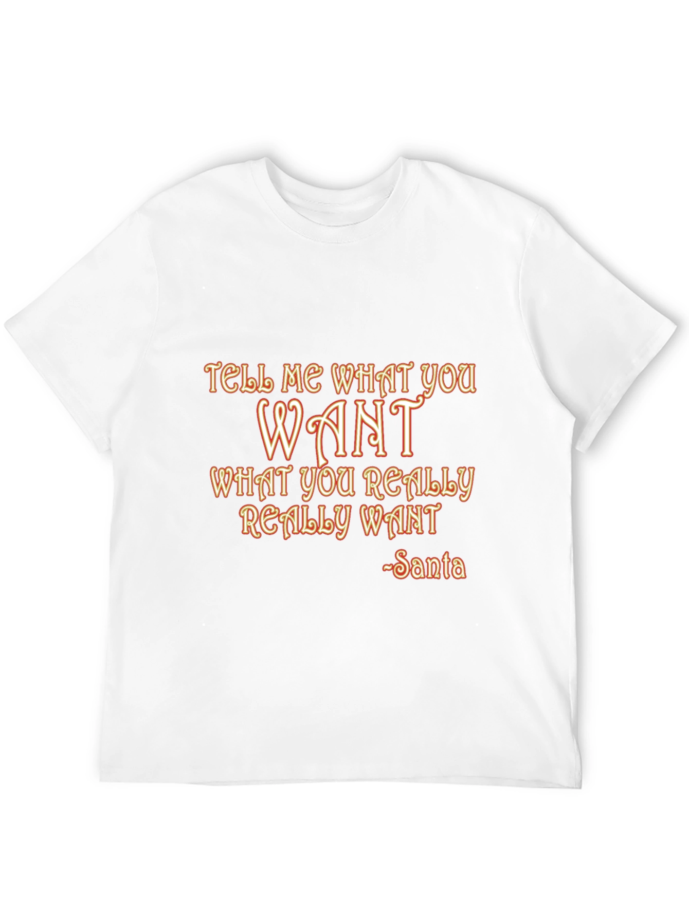 Tell Me What You Want Santa T-Shirt