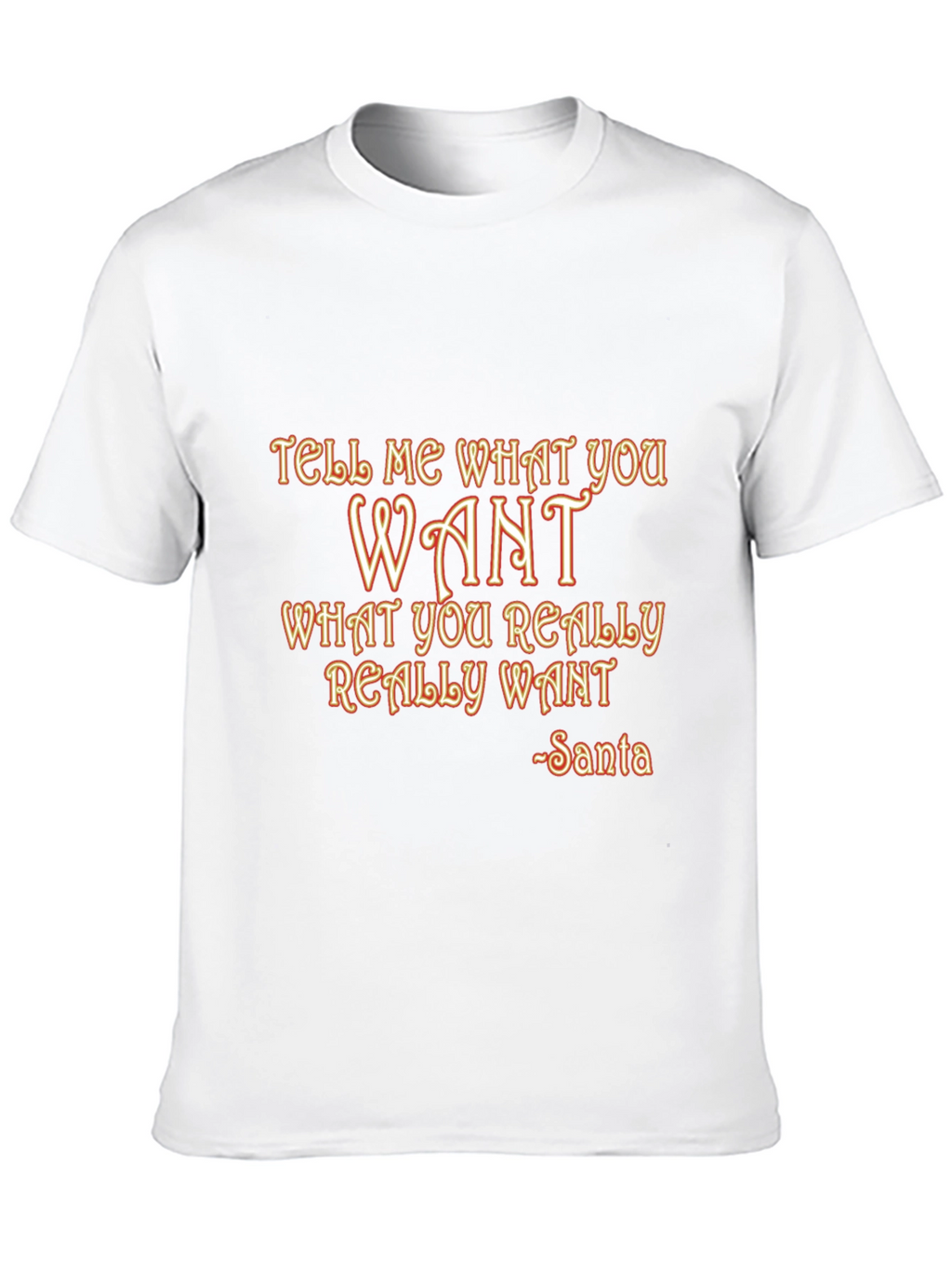 Tell Me What You Want Santa T-Shirt