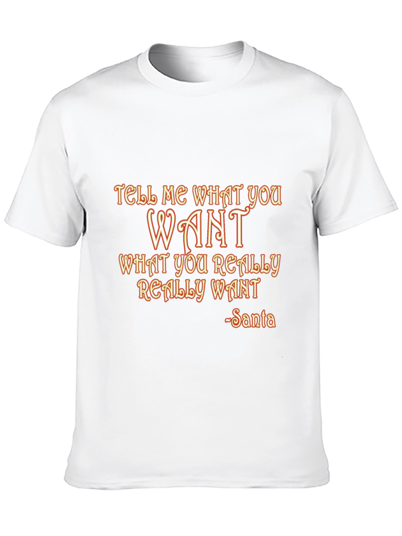 Tell Me What You Want Santa T-Shirt