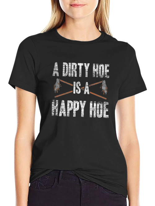 A Dirty Hoe is a Happy Hoe Black T-Shirt