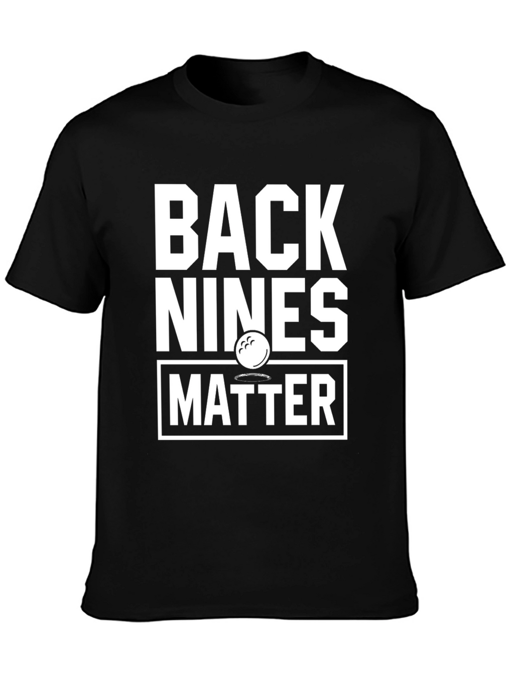 Back Nines Matter Golf T-Shirt