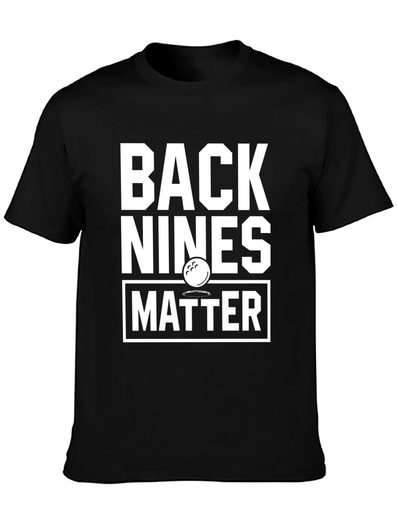 Back Nines Matter Golf T-Shirt