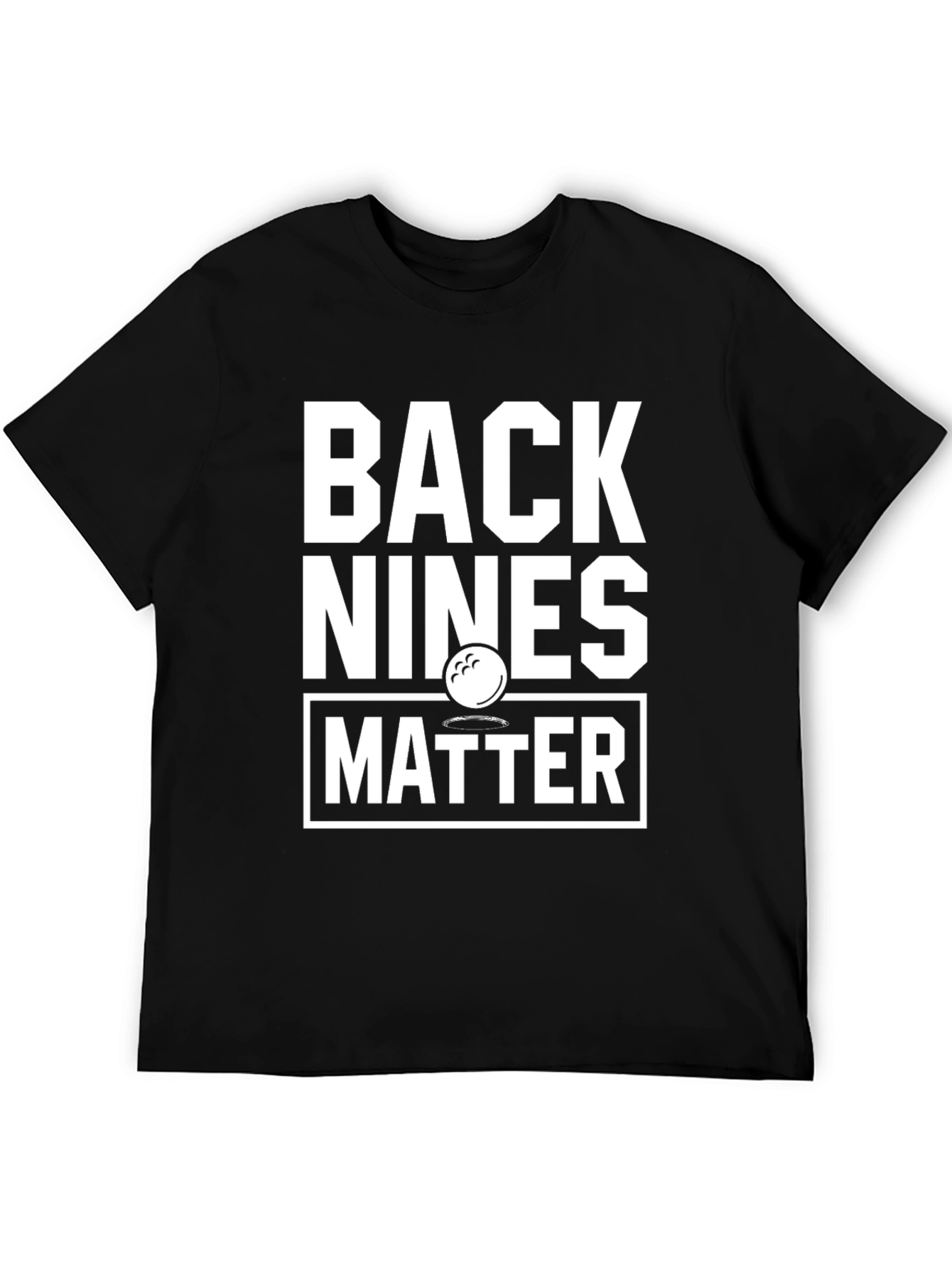 Back Nines Matter Golf T-Shirt
