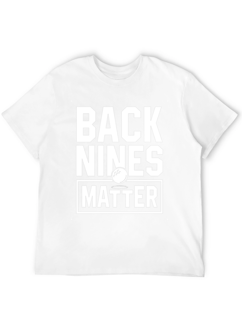 Back Nines Matter Golf T-Shirt