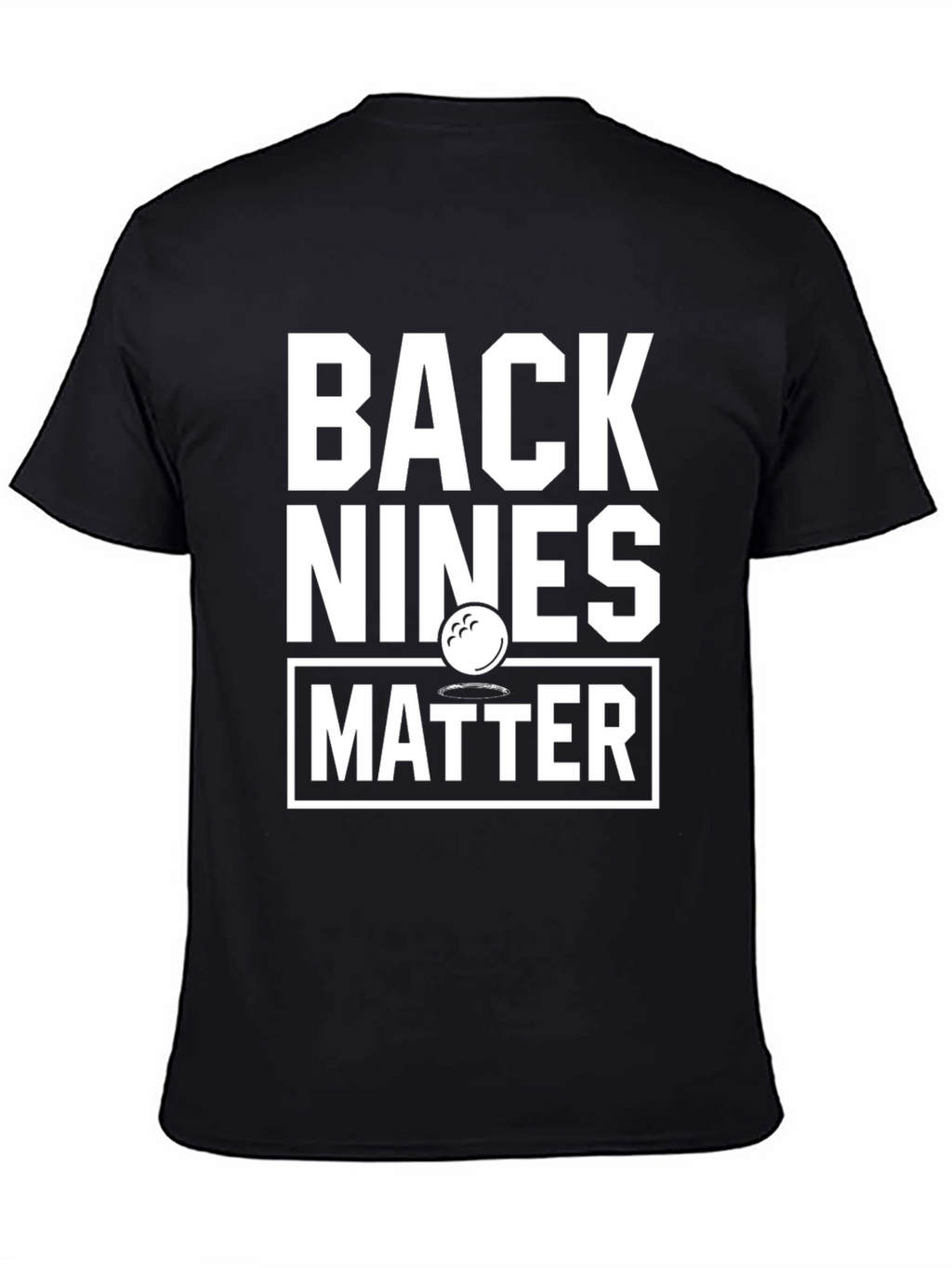 Back Nines Matter Golf T-Shirt