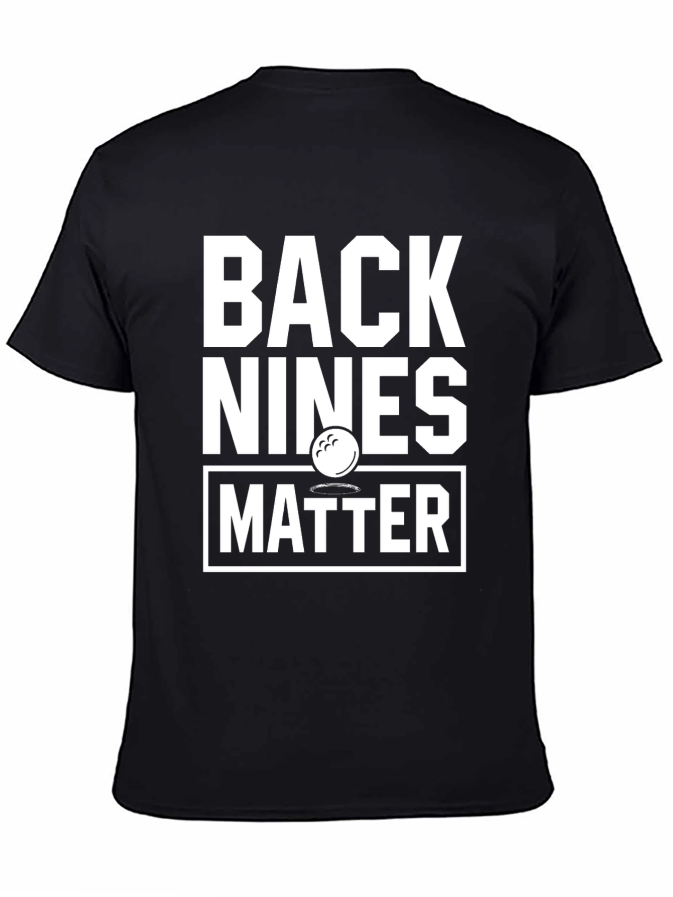 Back Nines Matter Golf T-Shirt