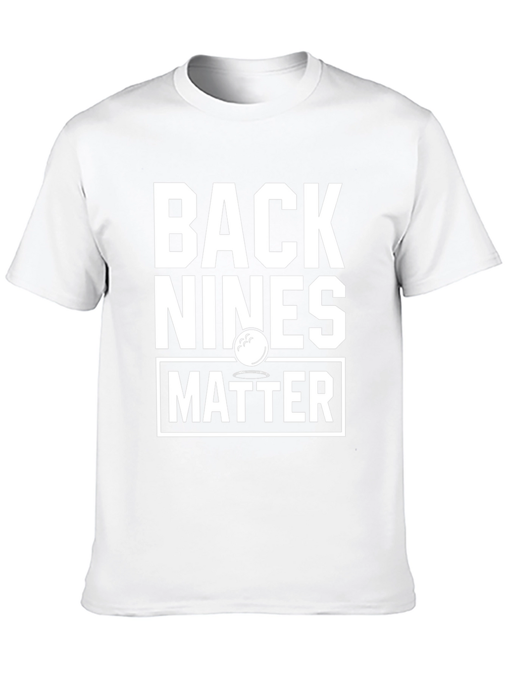 Back Nines Matter Golf T-Shirt