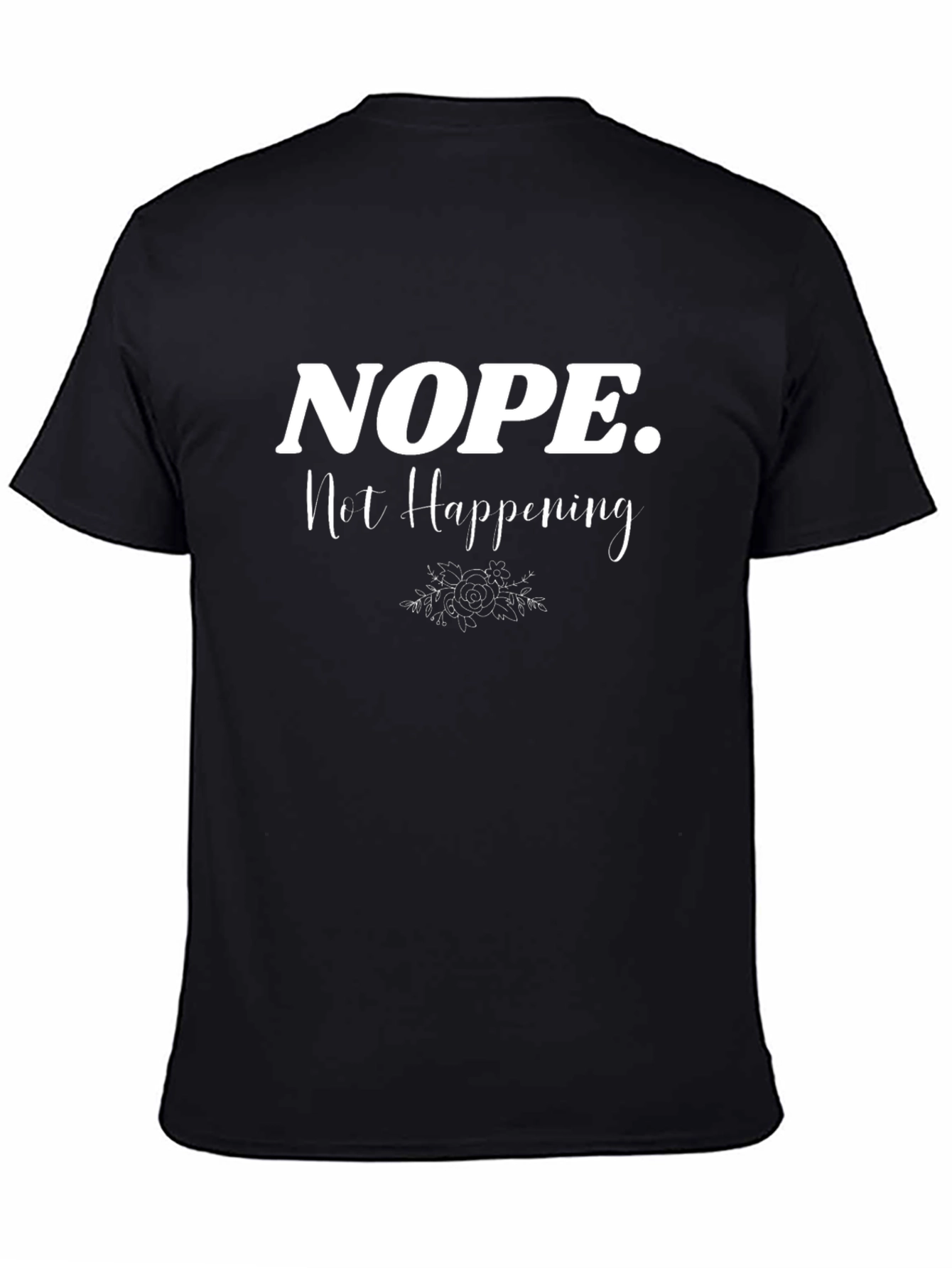 Nope Not Happening Sarcastic Graphic T-Shirt