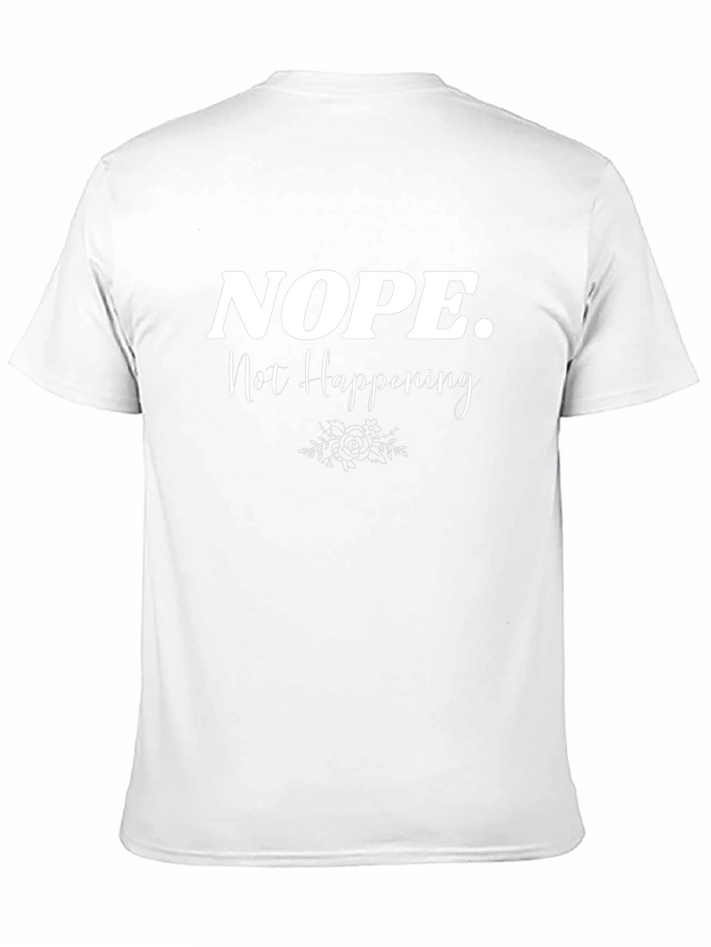 Nope Not Happening Sarcastic Graphic T-Shirt