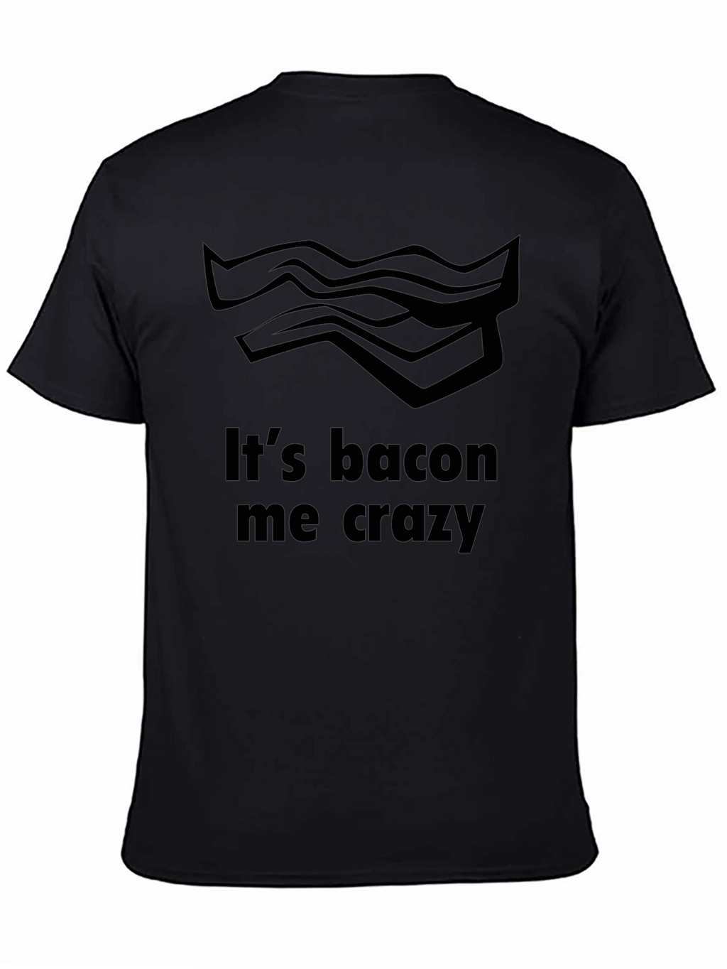 Its Bacon Me Crazy T-Shirt - Funny Foodie Tee