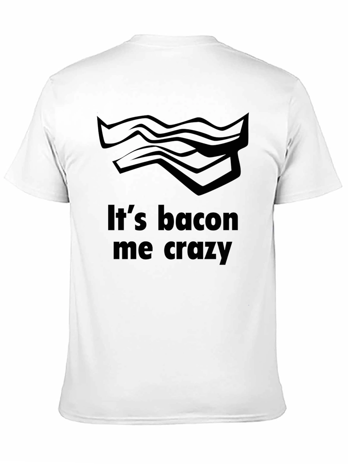 Its Bacon Me Crazy T-Shirt - Funny Foodie Tee