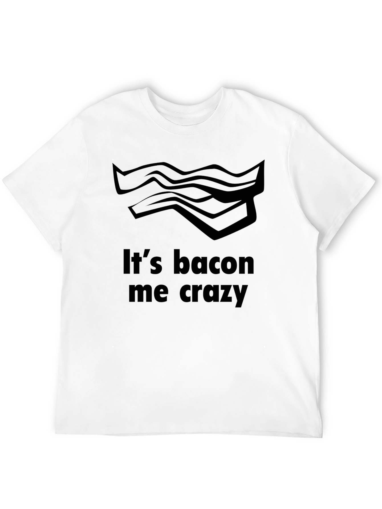 Its Bacon Me Crazy T-Shirt - Funny Foodie Tee