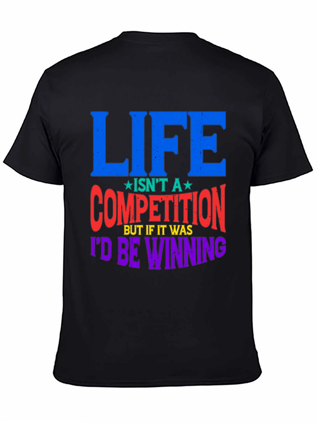 Life Isnt A Competition Graphic Tee