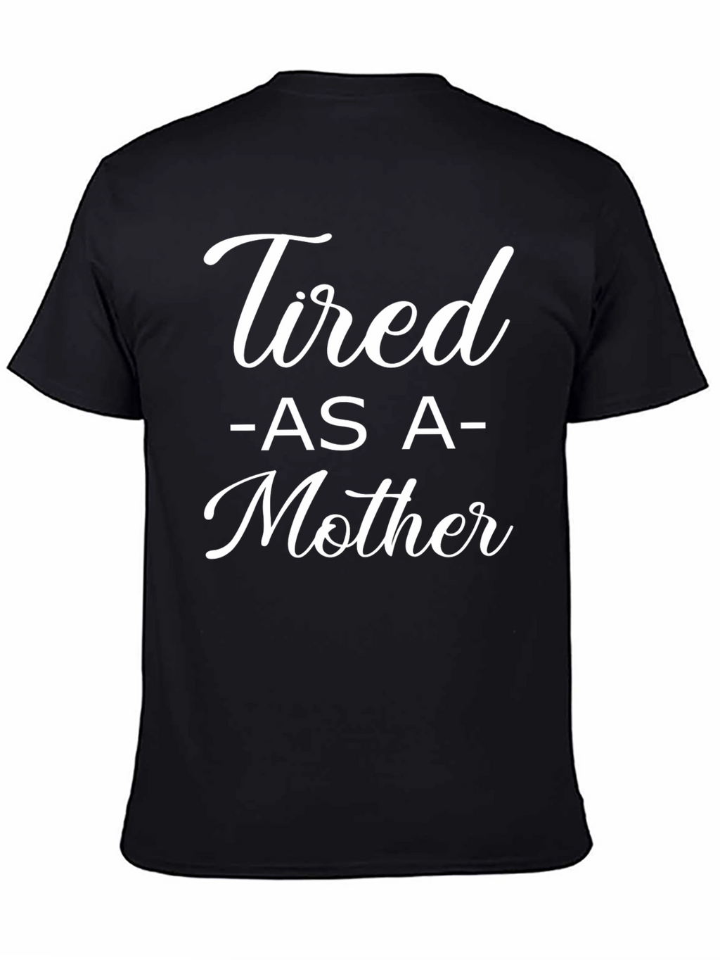 Tired As A Mother Graphic T-Shirt