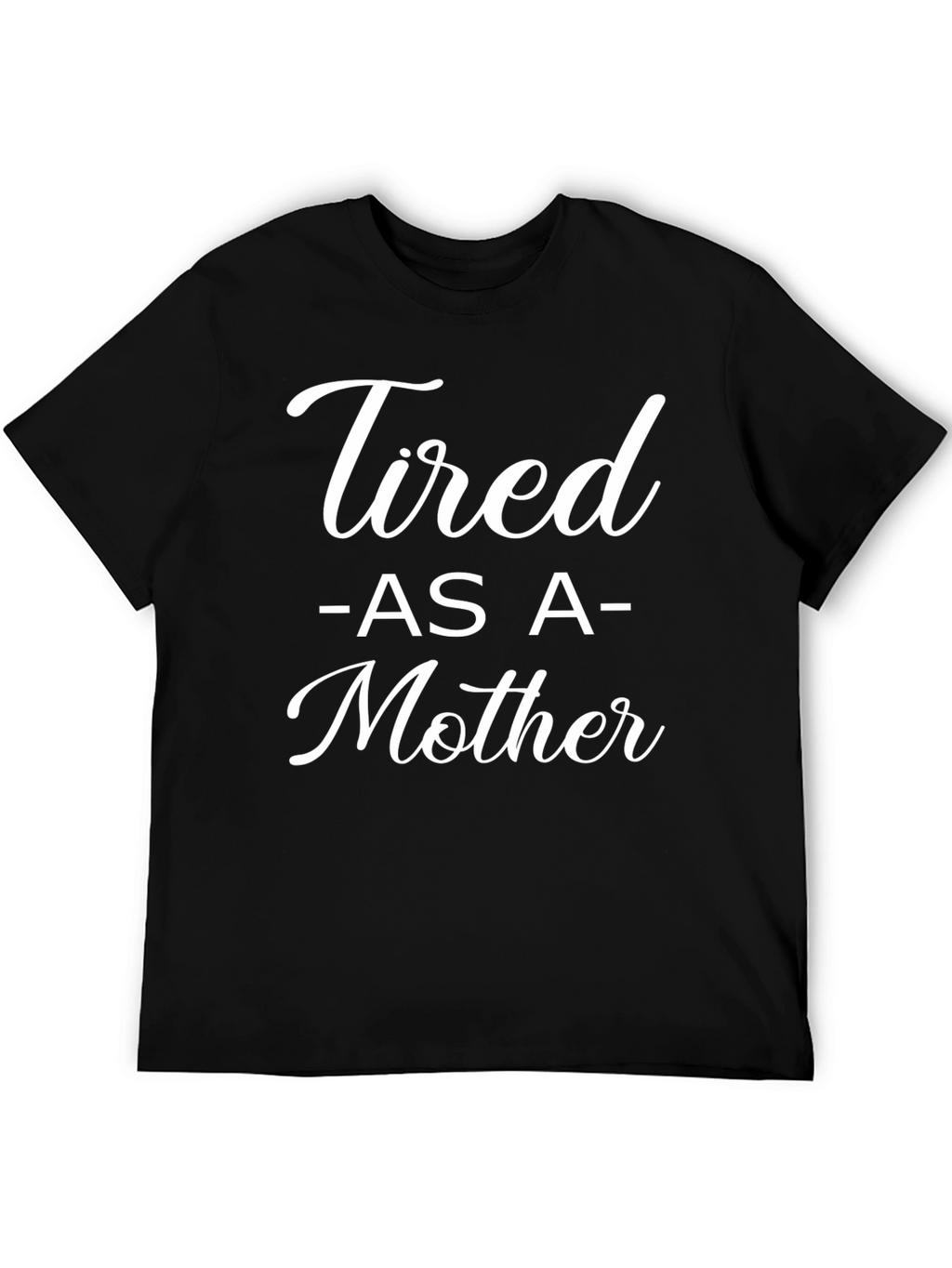 Tired As A Mother Graphic T-Shirt