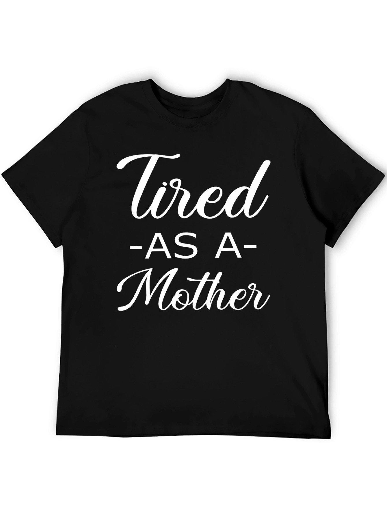 Tired As A Mother Graphic T-Shirt