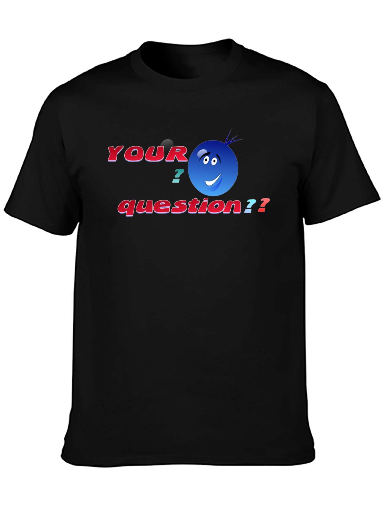 Your Question T-Shirt - Funny Graphic Tee