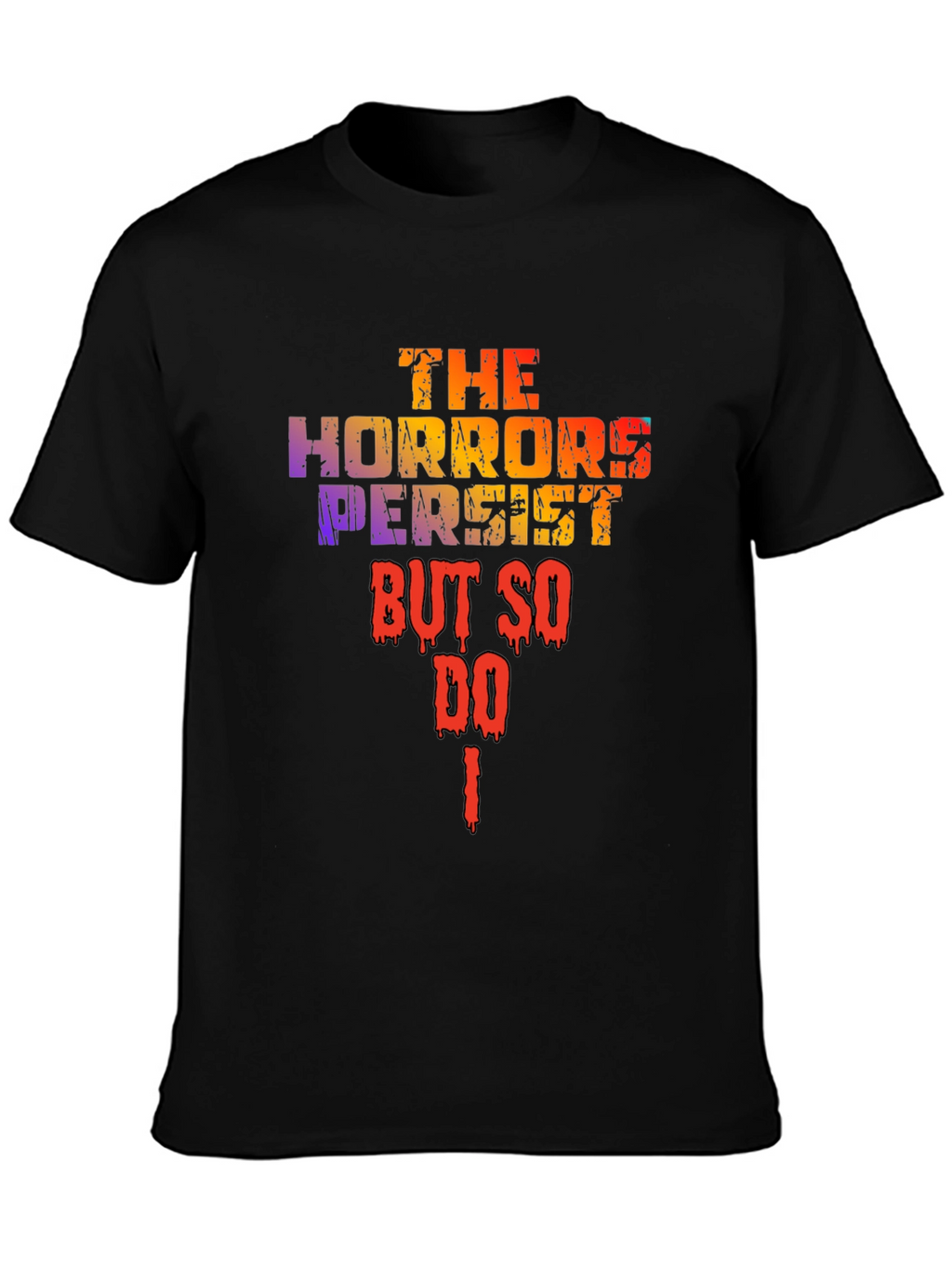 The Horrors Persist T-Shirt