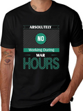 Absolutely No Working During War Hours Graphic Tee