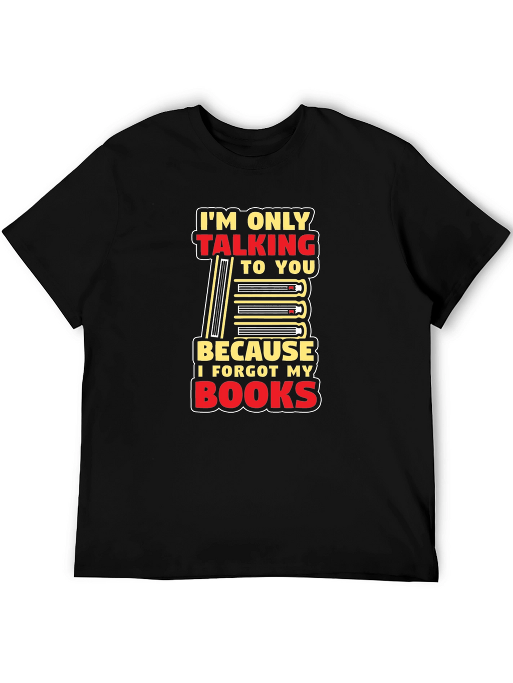I Forgot My Books T-Shirt Funny Book Lover