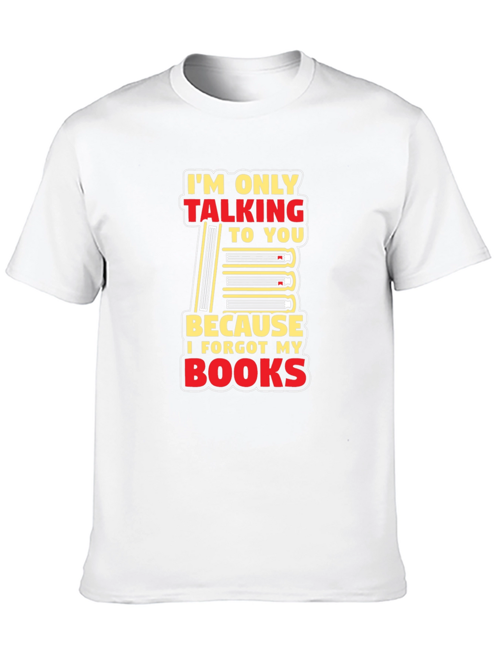 I Forgot My Books T-Shirt Funny Book Lover