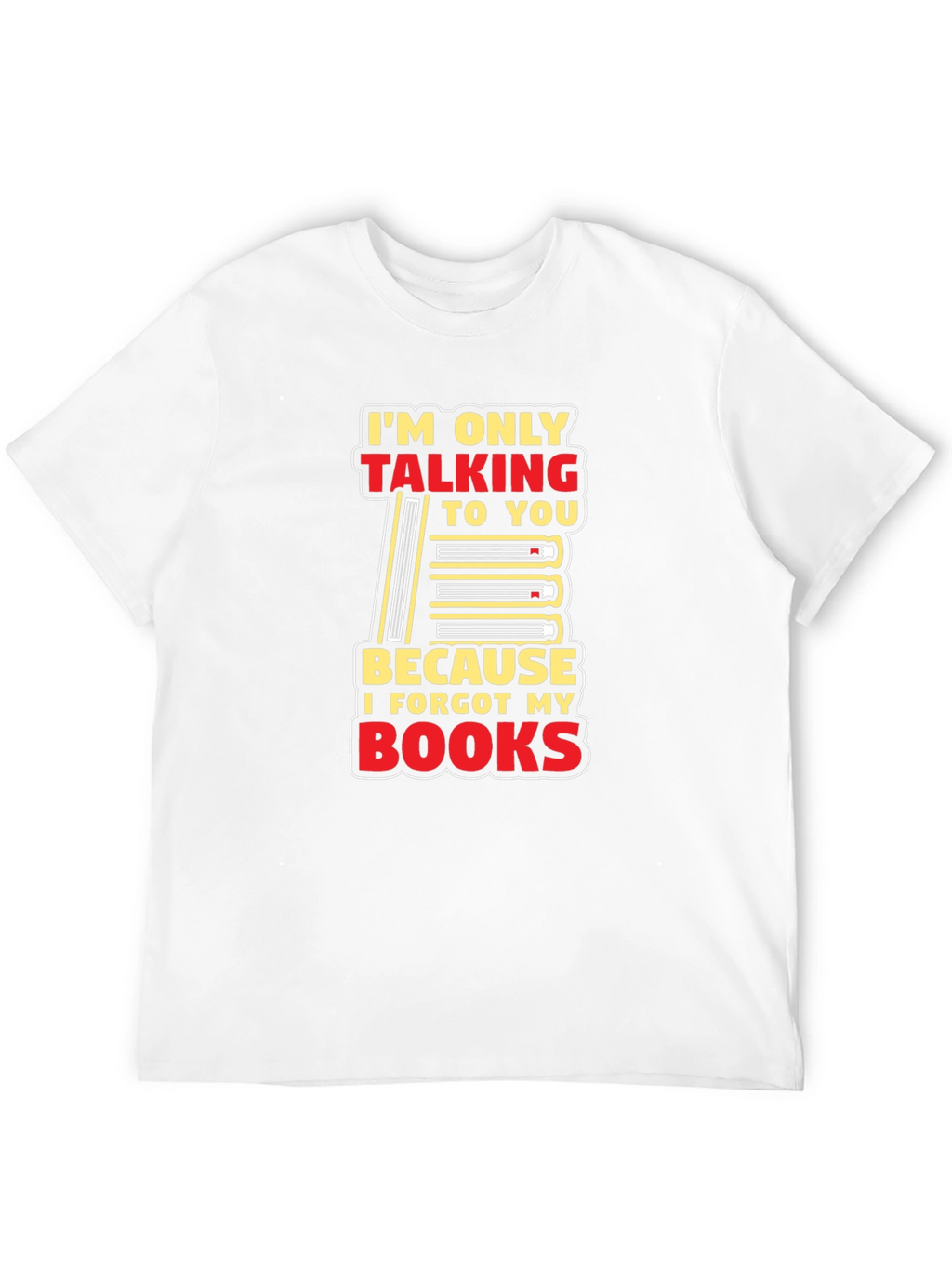 I Forgot My Books T-Shirt Funny Book Lover