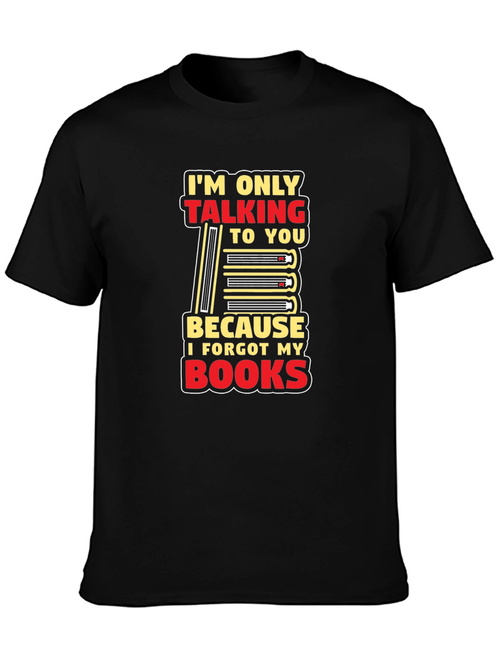 I Forgot My Books T-Shirt Funny Book Lover