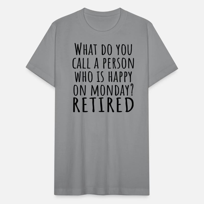 What Do You Call A Person Happy On Monday RETIRED