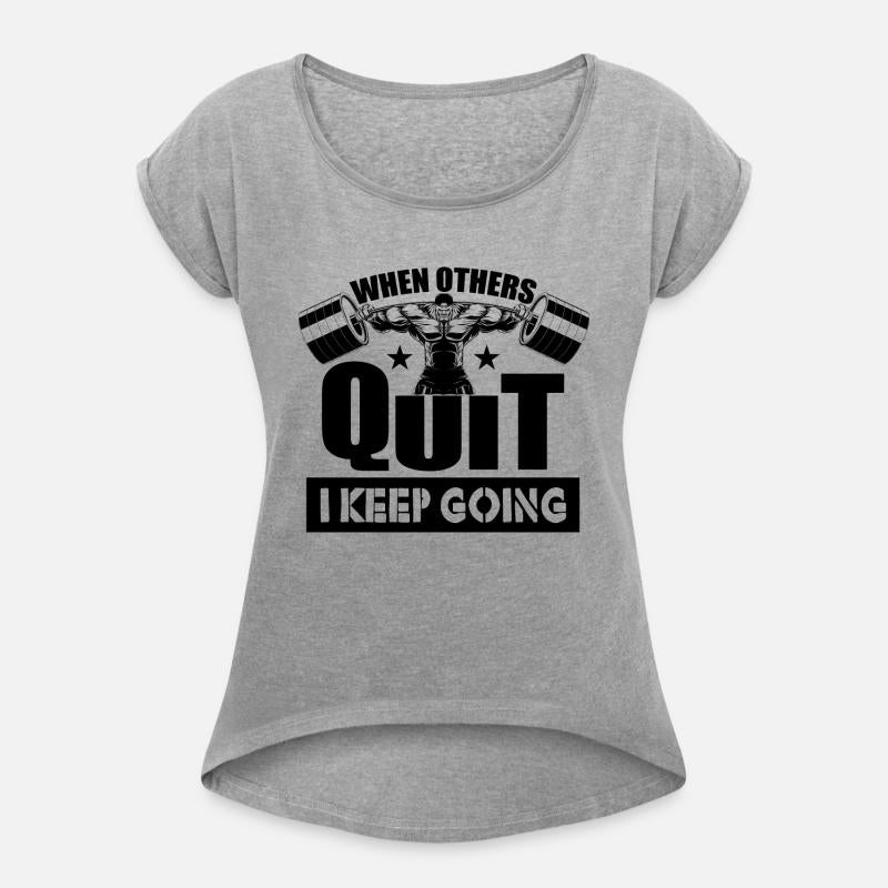 When Others Quit I Keep Going Gym Motivation