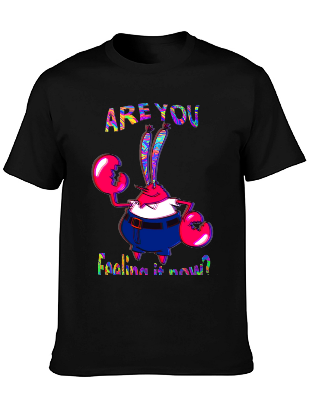 Are You Feeling It Now Mr. Krabs Graphic T-Shirt