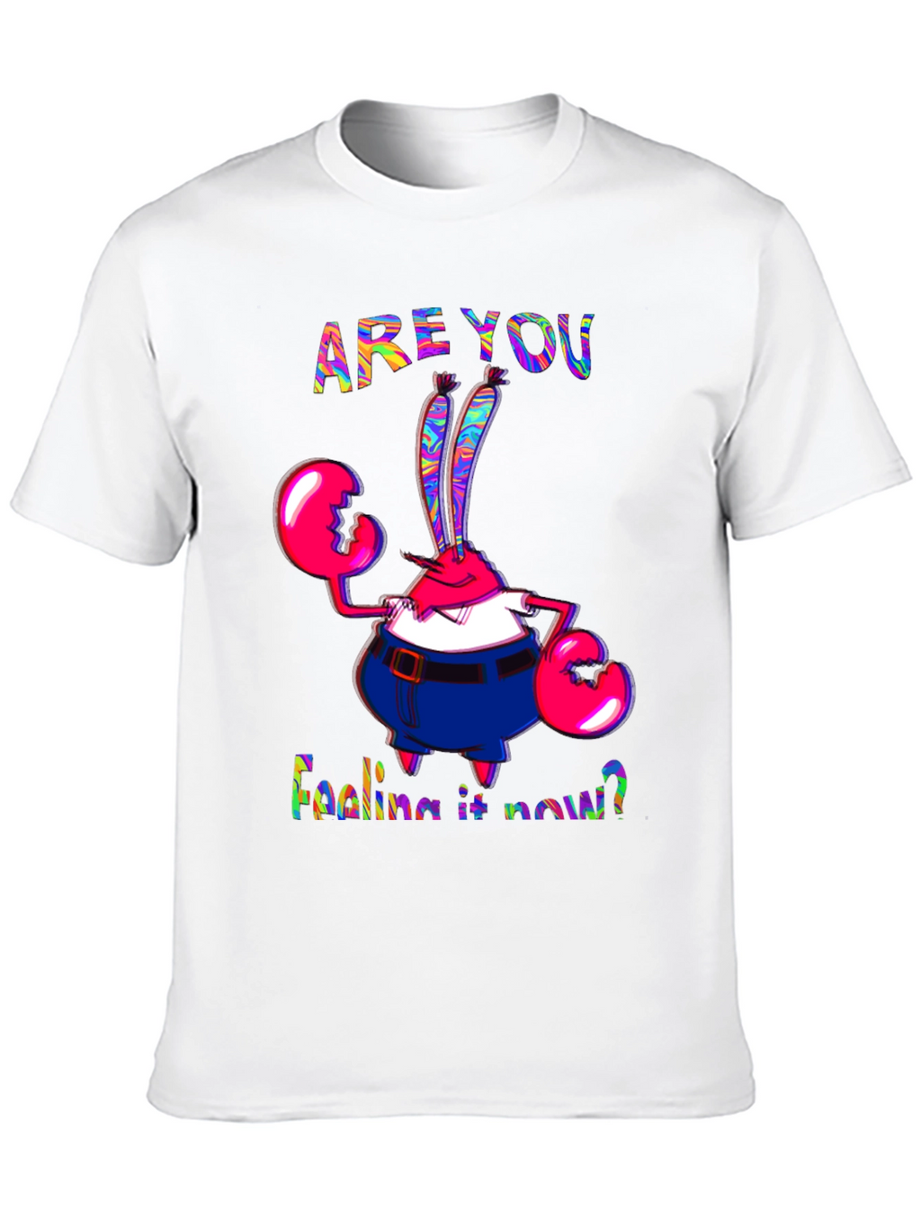 Are You Feeling It Now Mr. Krabs Graphic T-Shirt