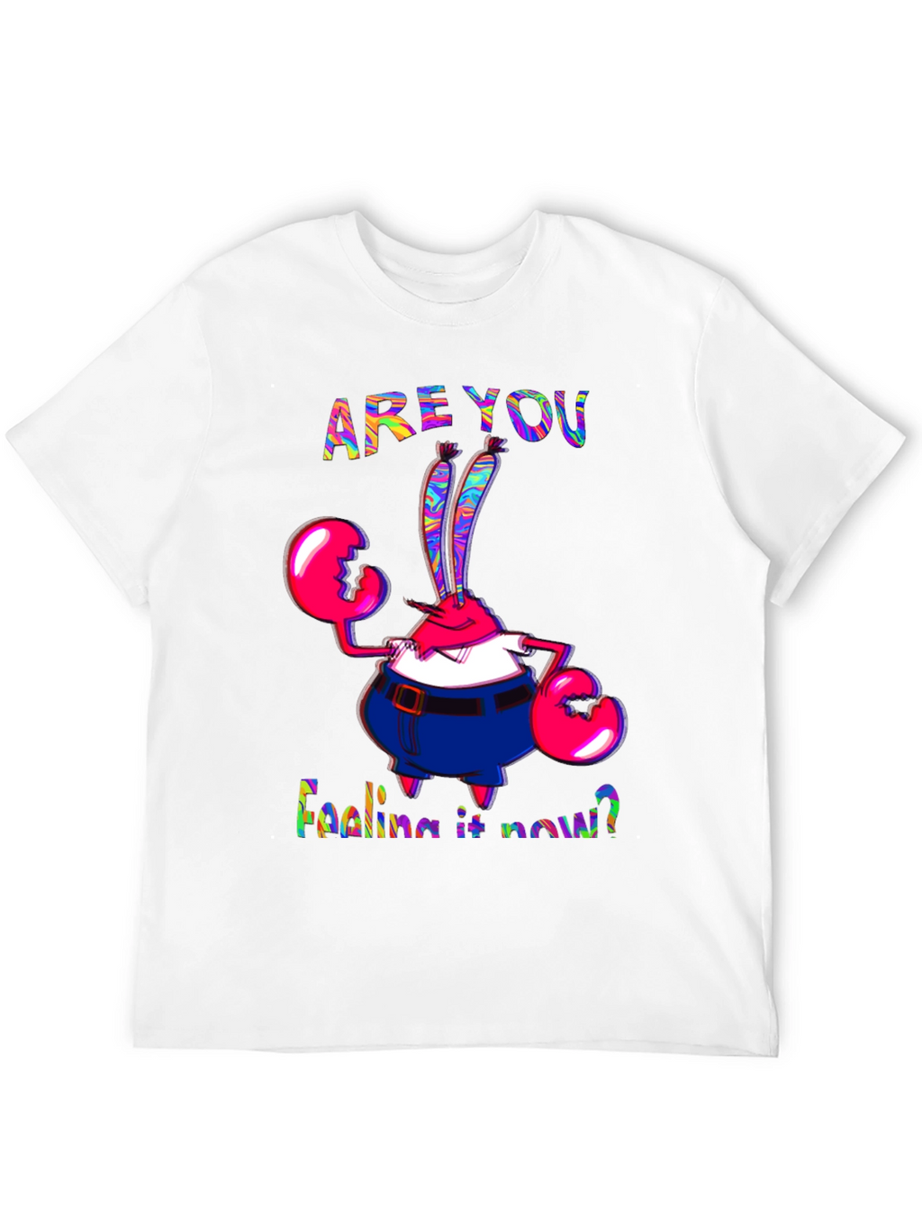 Are You Feeling It Now Mr. Krabs Graphic T-Shirt