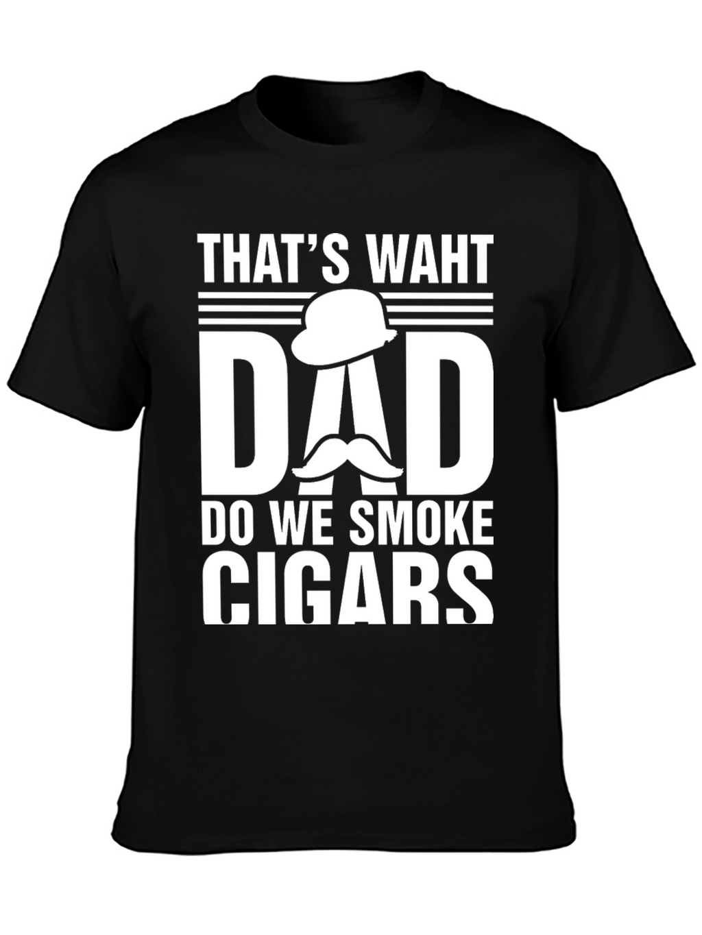 Thats Waht Dad Do We Smoke Cigars T-Shirt