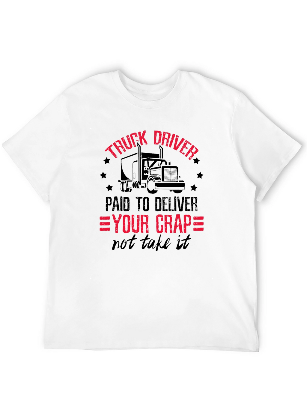 Truck Driver - Paid To Deliver T-Shirt