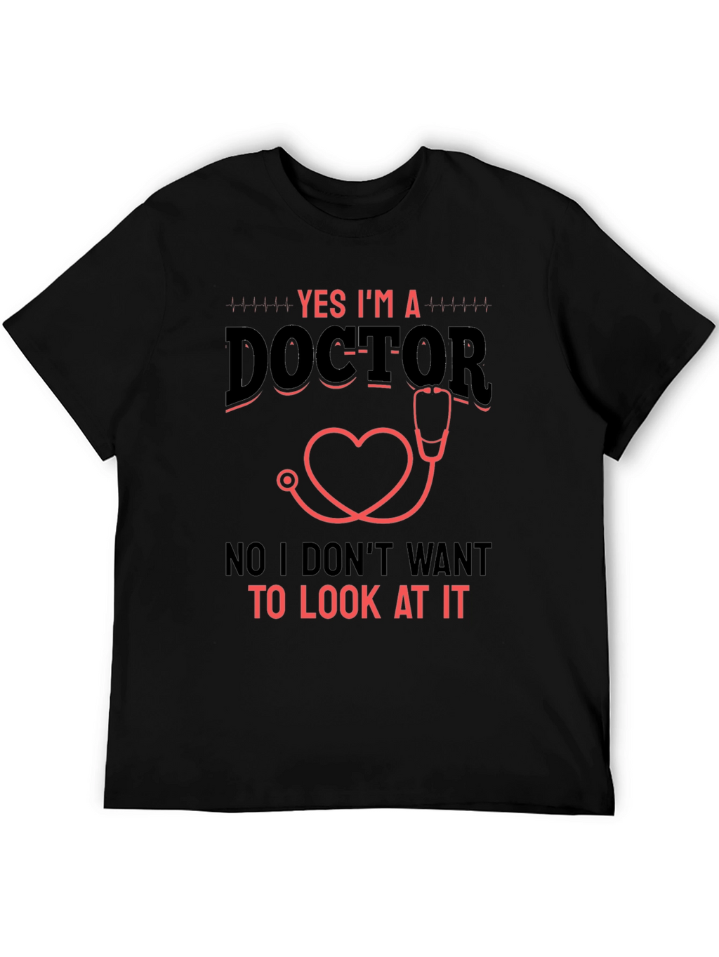Yes Im a Doctor Graphic T-Shirt