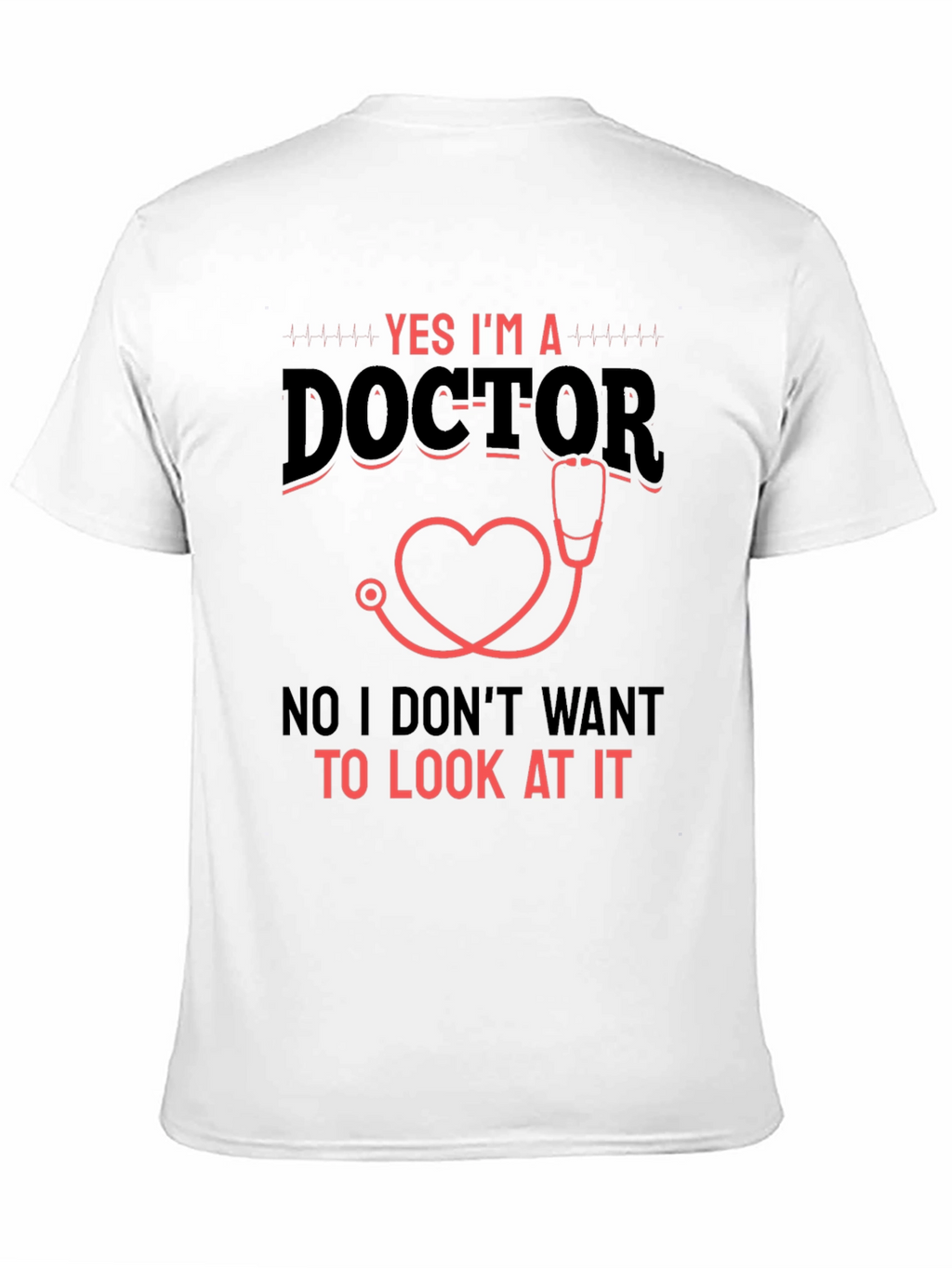 Yes Im a Doctor Graphic T-Shirt