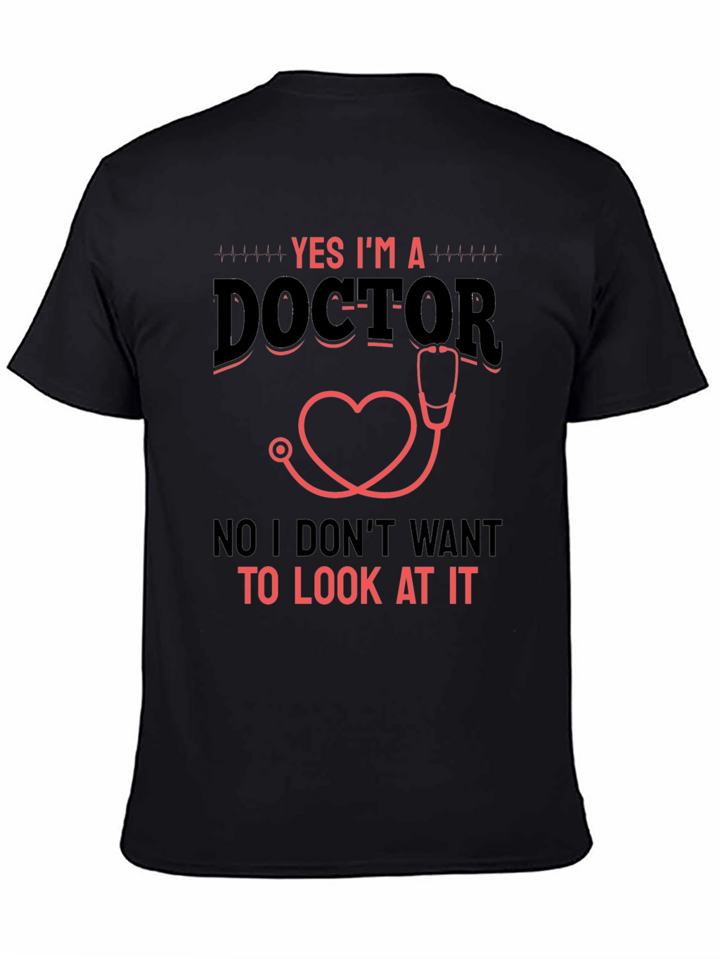 Yes Im a Doctor Graphic T-Shirt